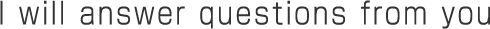 Let us answer your questions.